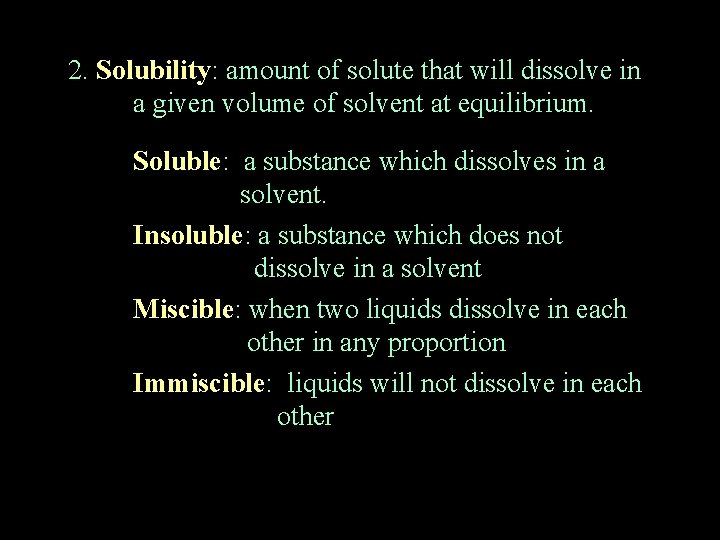 2. Solubility: amount of solute that will dissolve in a given volume of solvent 2. Solubility: amount of solute that will dissolve in a given volume of solvent