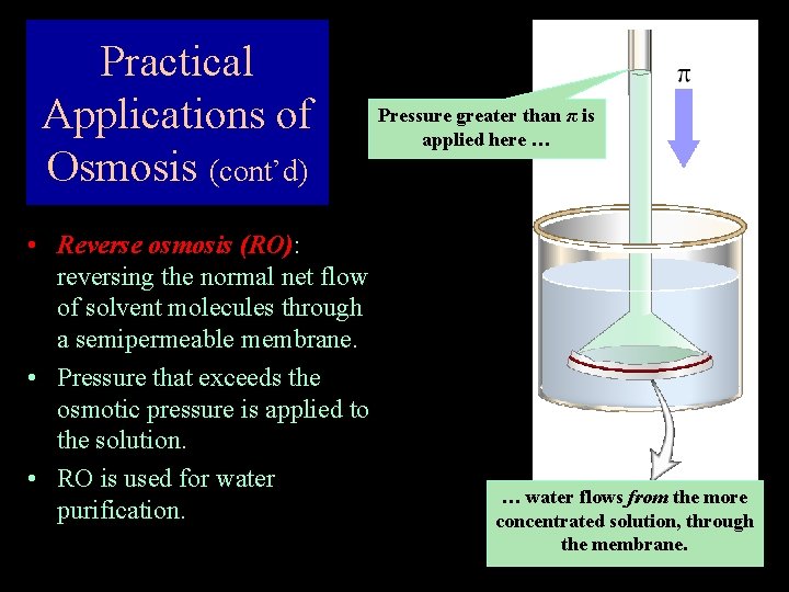 Practical Applications of Osmosis (cont’d) • Reverse osmosis (RO): reversing the normal net flow