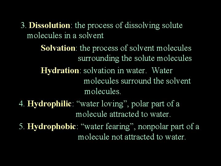 3. Dissolution: the process of dissolving solute molecules in a solvent Solvation: the process