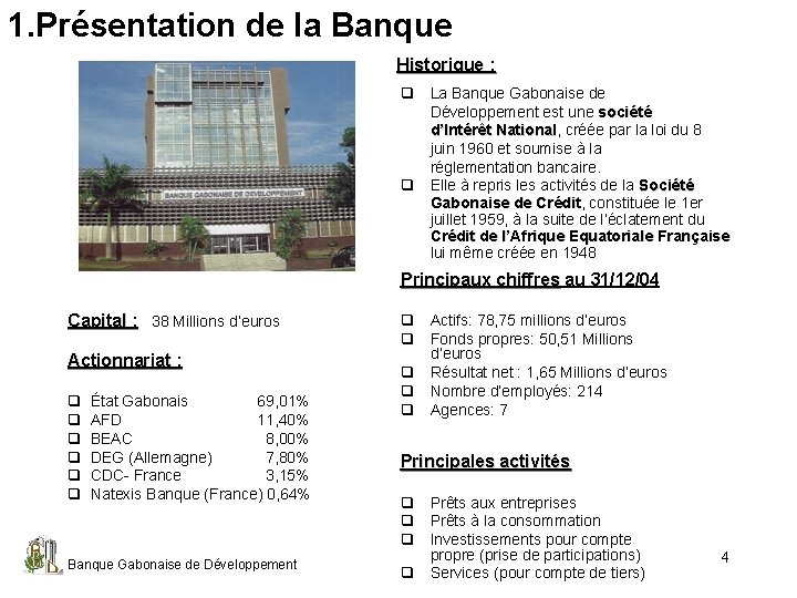 1. Présentation de la Banque Historique : q La Banque Gabonaise de Développement est
