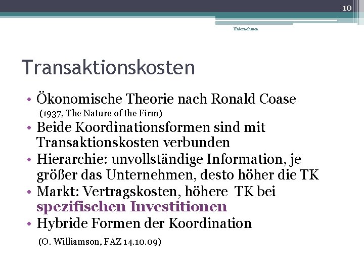 10 Unternehmen Transaktionskosten • Ökonomische Theorie nach Ronald Coase (1937, The Nature of the