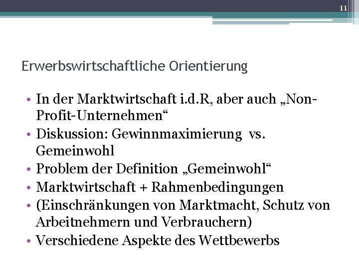 11 Erwerbswirtschaftliche Orientierung • In der Marktwirtschaft i. d. R, aber auch „Non. Profit-Unternehmen“