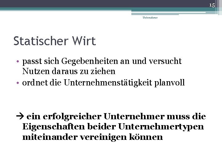 15 Unternehmer Statischer Wirt • passt sich Gegebenheiten an und versucht Nutzen daraus zu