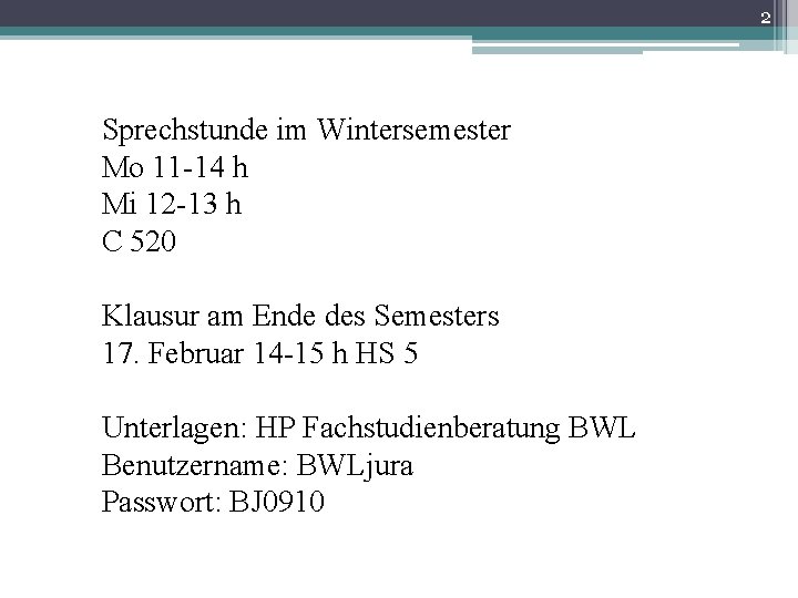 2 Sprechstunde im Wintersemester Mo 11 -14 h Mi 12 -13 h C 520