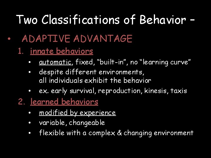 Two Classifications of Behavior – • ADAPTIVE ADVANTAGE 1. innate behaviors • • •