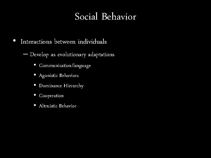 Social Behavior • Interactions between individuals – Develop as evolutionary adaptations • • •