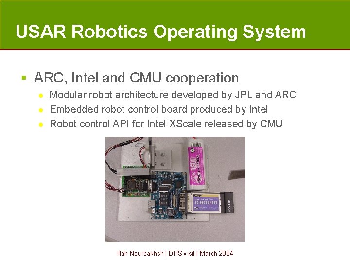 USAR Robotics Operating System § ARC, Intel and CMU cooperation l l l Modular