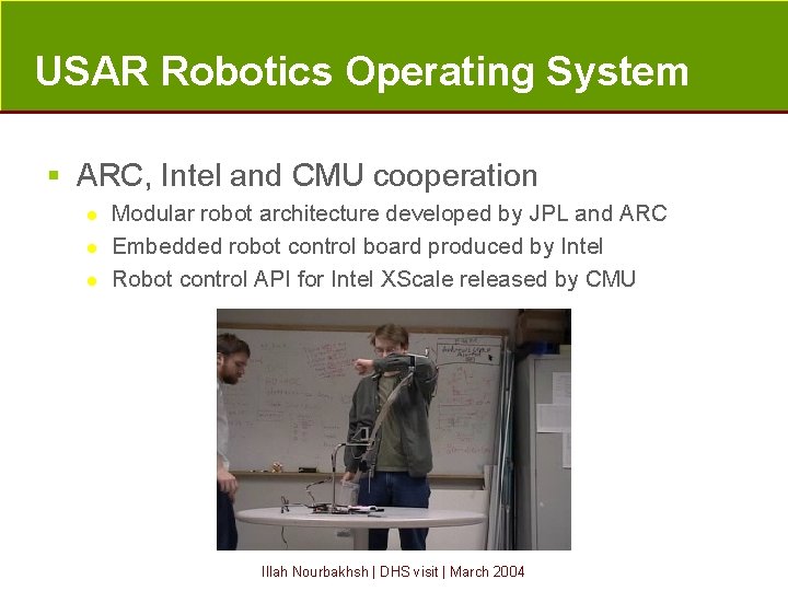 USAR Robotics Operating System § ARC, Intel and CMU cooperation l l l Modular