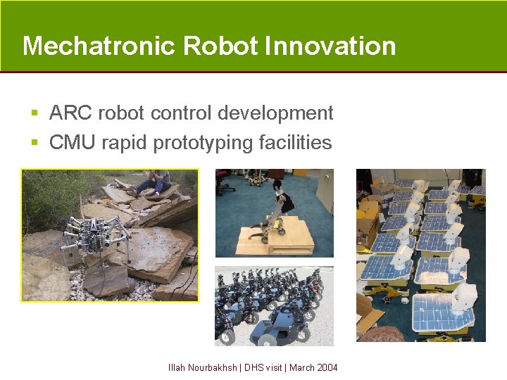 Mechatronic Robot Innovation § ARC robot control development § CMU rapid prototyping facilities Illah