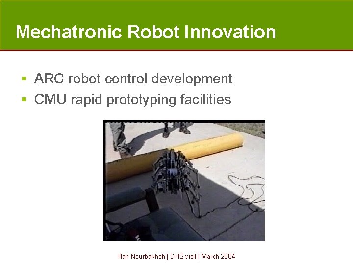 Mechatronic Robot Innovation § ARC robot control development § CMU rapid prototyping facilities Illah