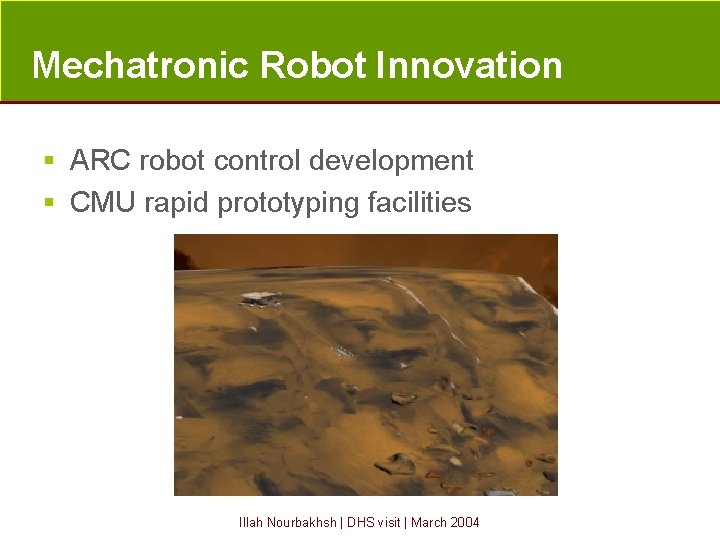 Mechatronic Robot Innovation § ARC robot control development § CMU rapid prototyping facilities Illah