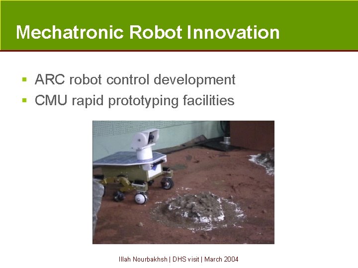 Mechatronic Robot Innovation § ARC robot control development § CMU rapid prototyping facilities Illah