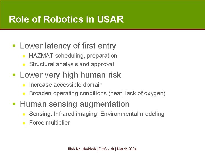 Role of Robotics in USAR § Lower latency of first entry l l HAZMAT