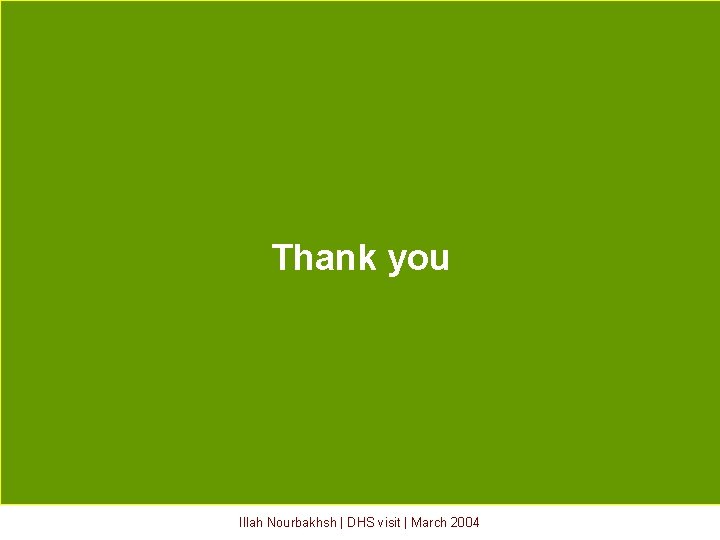 Questions Thank you Illah Nourbakhsh | DHS visit | March 2004 