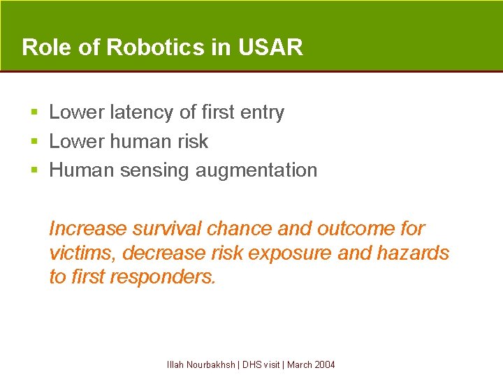 Role of Robotics in USAR § Lower latency of first entry § Lower human