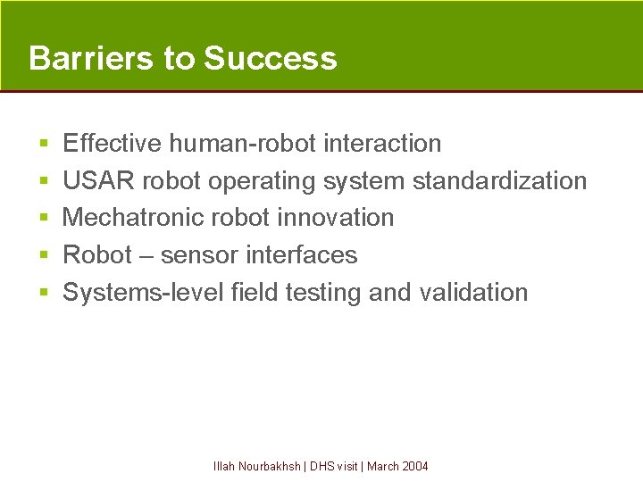 Barriers to Success § Effective human-robot interaction § USAR robot operating system standardization §