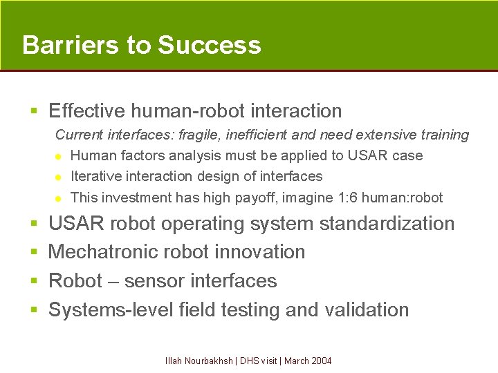 Barriers to Success § Effective human-robot interaction Current interfaces: fragile, inefficient and need extensive