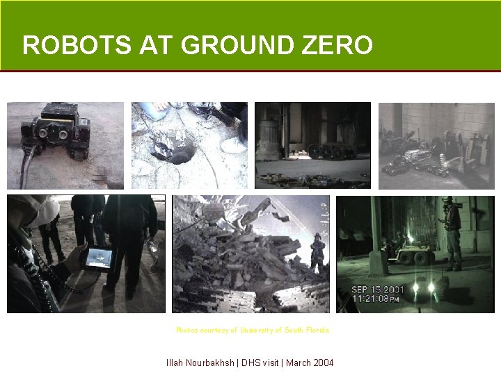 ROBOTS AT GROUND ZERO Photos courtesy of University of South Florida Illah Nourbakhsh |