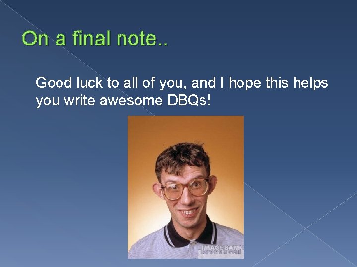 On a final note. . Good luck to all of you, and I hope