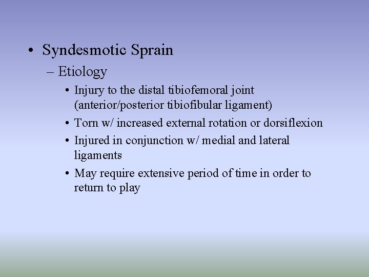  • Syndesmotic Sprain – Etiology • Injury to the distal tibiofemoral joint (anterior/posterior