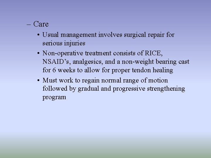 – Care • Usual management involves surgical repair for serious injuries • Non-operative treatment