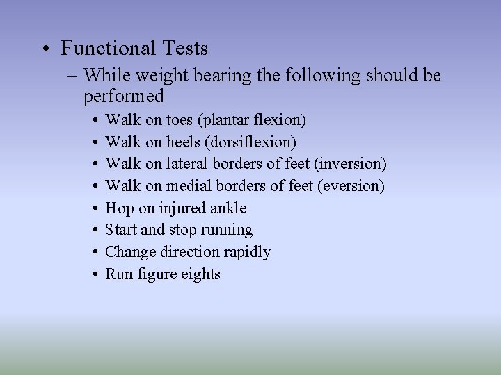  • Functional Tests – While weight bearing the following should be performed •