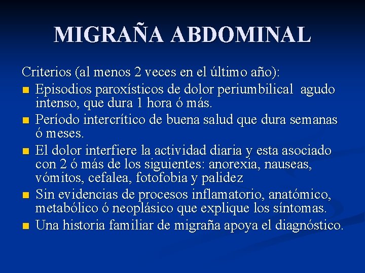 MIGRAÑA ABDOMINAL Criterios (al menos 2 veces en el último año): n Episodios paroxísticos