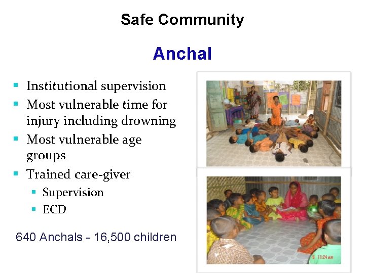 Safe Community Anchal § Institutional supervision § Most vulnerable time for injury including drowning