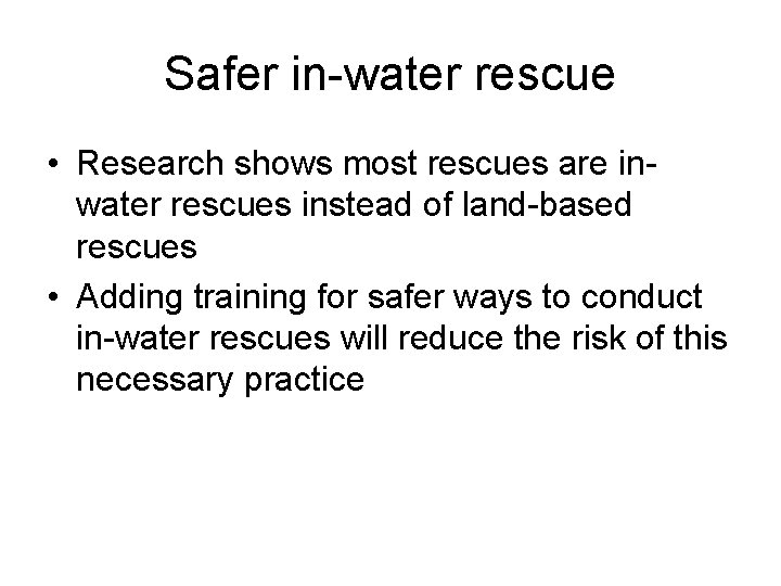 Safer in-water rescue • Research shows most rescues are inwater rescues instead of land-based