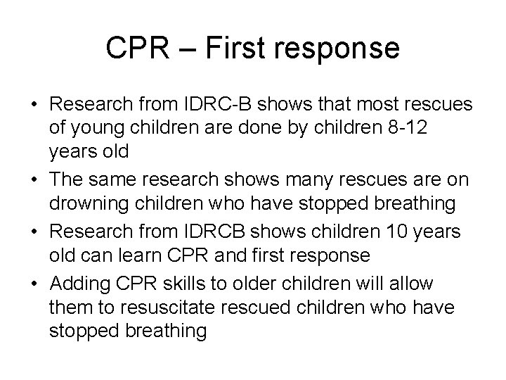 CPR – First response • Research from IDRC-B shows that most rescues of young