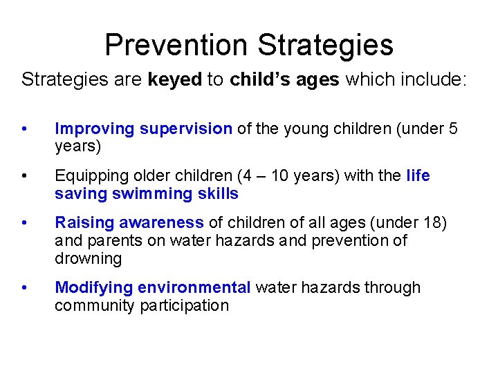 Prevention Strategies are keyed to child’s ages which include: • Improving supervision of the