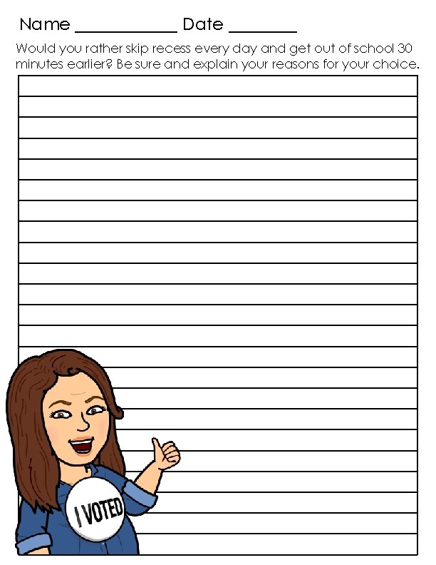 Name ______ Date ____ Would you rather skip recess every day and get out