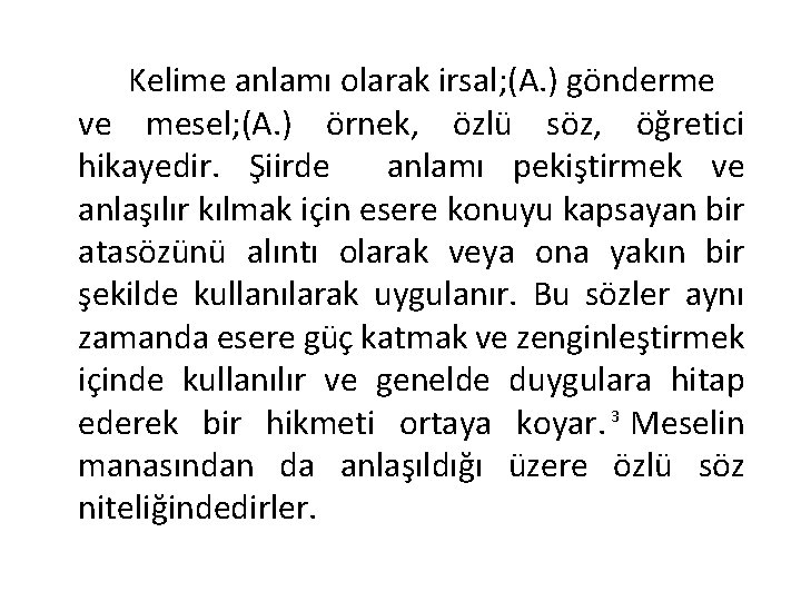 Kelime anlamı olarak irsal; (A. ) gönderme ve mesel; (A. ) örnek, özlü söz,