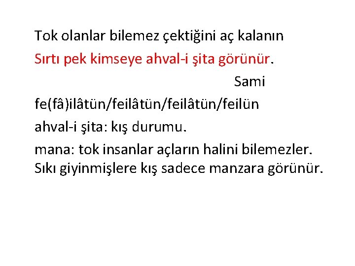 Tok olanlar bilemez çektiğini aç kalanın Sırtı pek kimseye ahval-i şita görünür. Sami fe(fâ)ilâtün/feilâtün/feilün