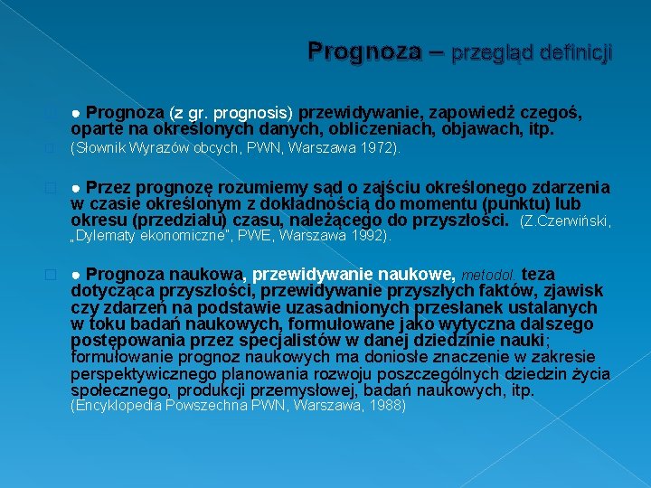 Prognoza – przegląd definicji � ● Prognoza (z gr. prognosis) przewidywanie, zapowiedż czegoś, oparte