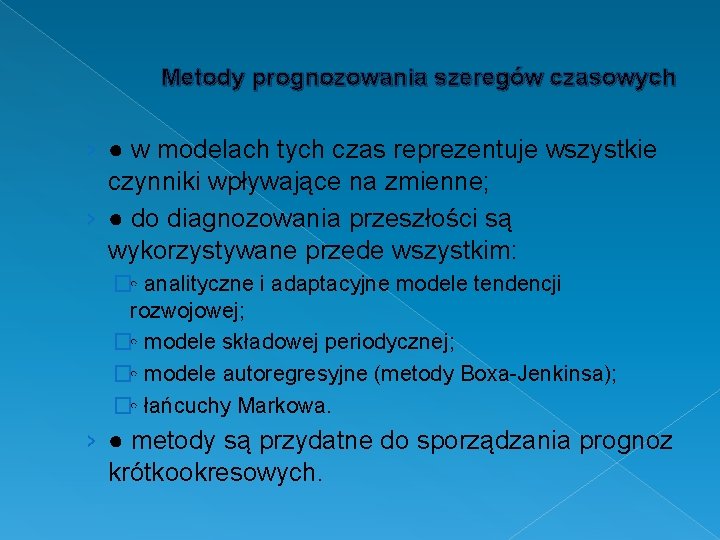 Metody prognozowania szeregów czasowych › ● w modelach tych czas reprezentuje wszystkie czynniki wpływające