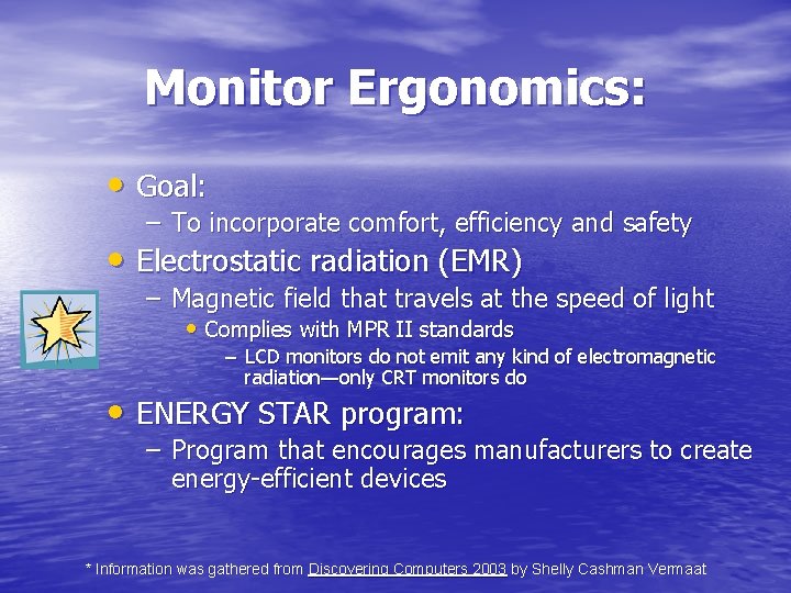 Monitor Ergonomics: • Goal: – To incorporate comfort, efficiency and safety • Electrostatic radiation