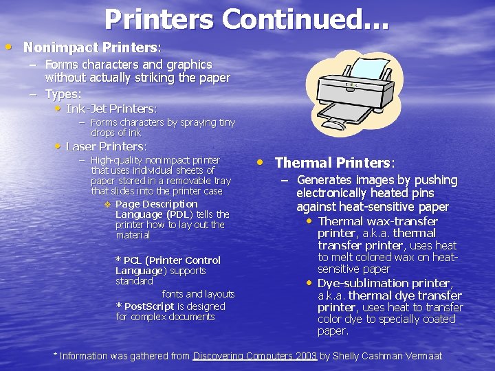 Printers Continued… • Nonimpact Printers: – Forms characters and graphics without actually striking the