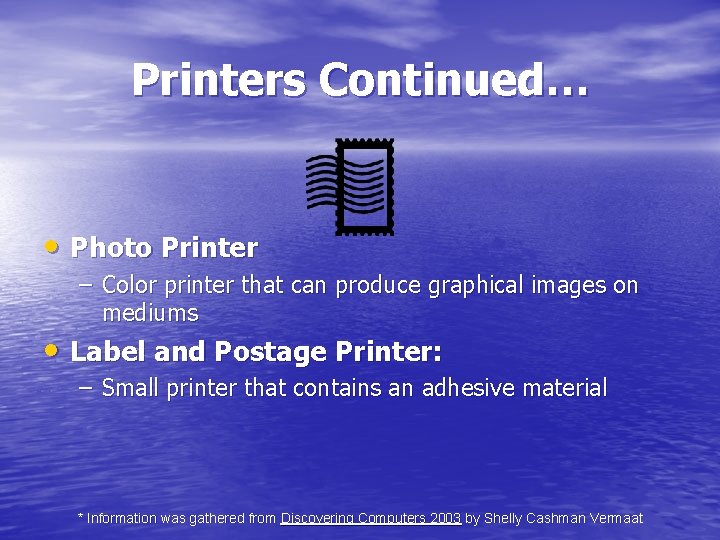 Printers Continued… • Photo Printer – Color printer that can produce graphical images on