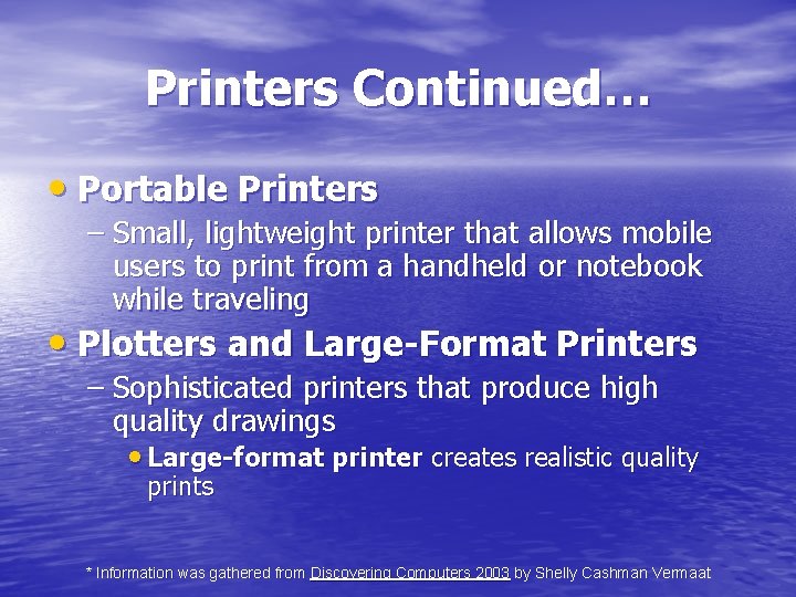 Printers Continued… • Portable Printers – Small, lightweight printer that allows mobile users to