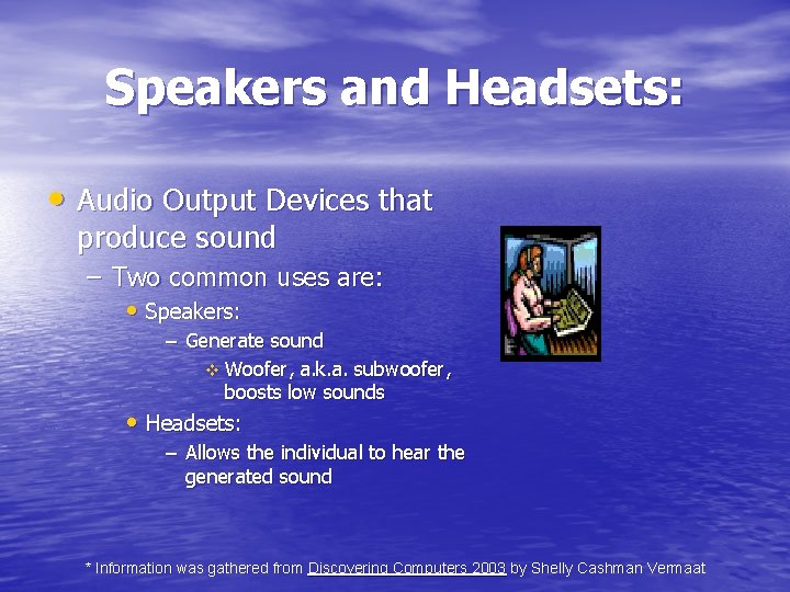 Speakers and Headsets: • Audio Output Devices that produce sound – Two common uses