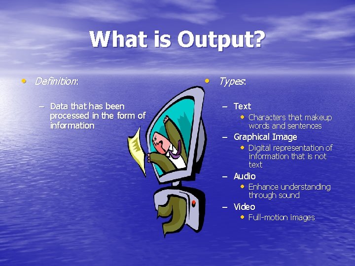 What is Output? • Definition: – Data that has been processed in the form