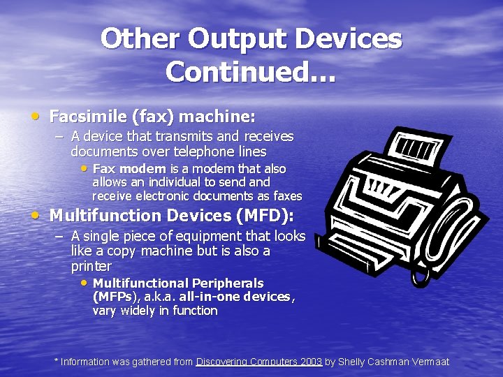 Other Output Devices Continued… • Facsimile (fax) machine: – A device that transmits and