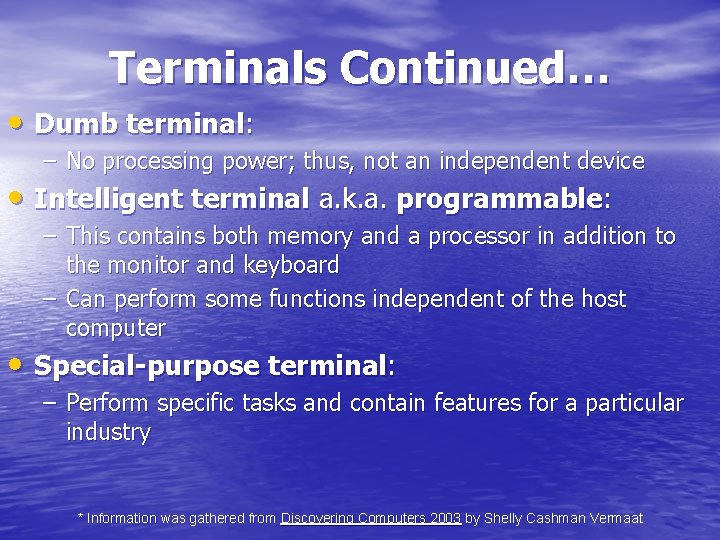 Terminals Continued… • Dumb terminal: – No processing power; thus, not an independent device