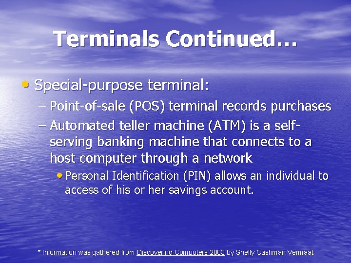 Terminals Continued… • Special-purpose terminal: – Point-of-sale (POS) terminal records purchases – Automated teller