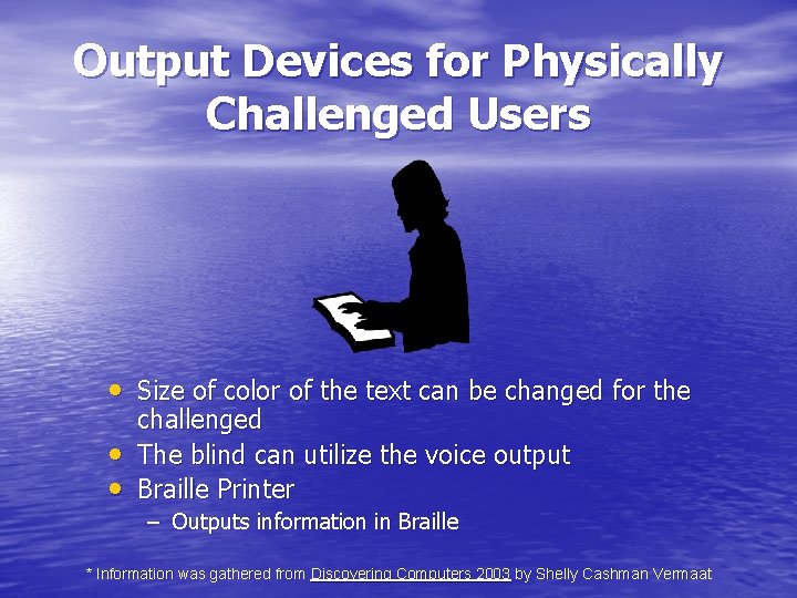 Output Devices for Physically Challenged Users • Size of color of the text can