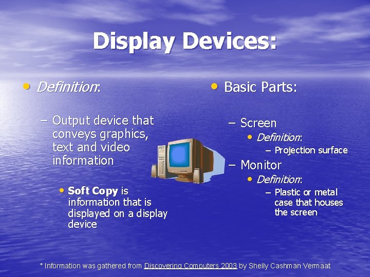 Display Devices: • Definition: – Output device that conveys graphics, text and video information