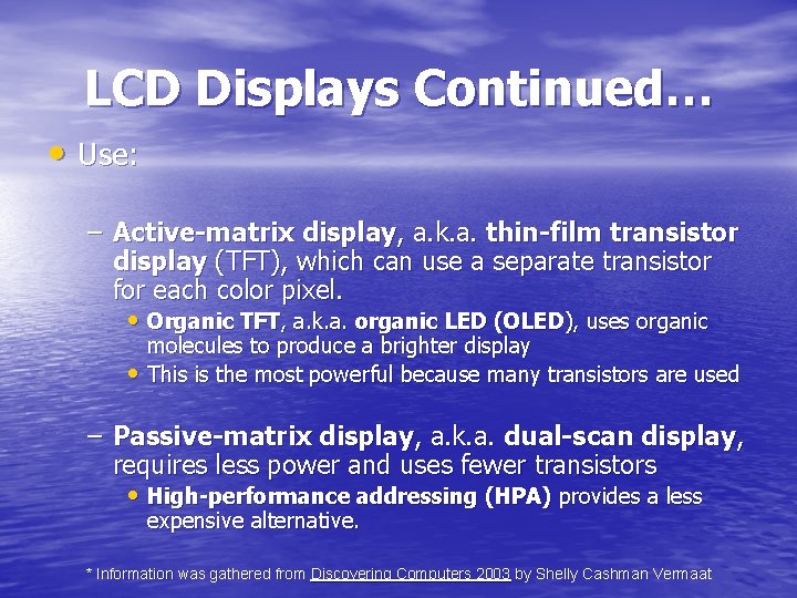 LCD Displays Continued… • Use: – Active-matrix display, a. k. a. thin-film transistor display