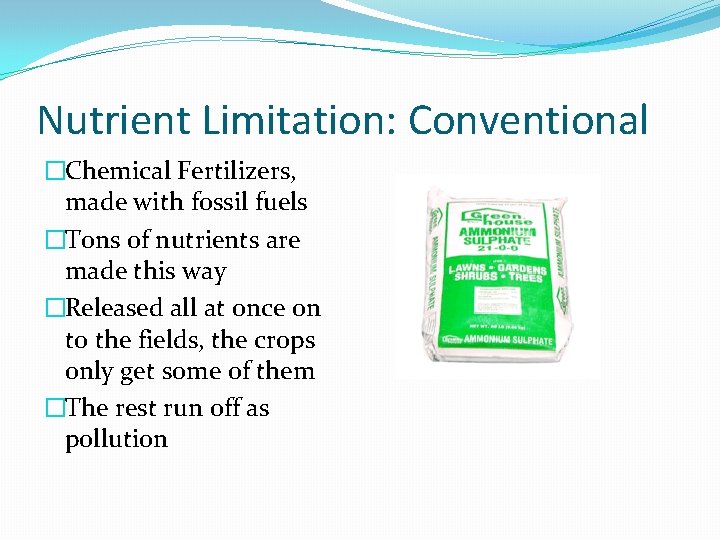 Nutrient Limitation: Conventional �Chemical Fertilizers, made with fossil fuels �Tons of nutrients are made