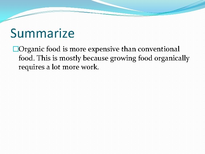 Summarize �Organic food is more expensive than conventional food. This is mostly because growing